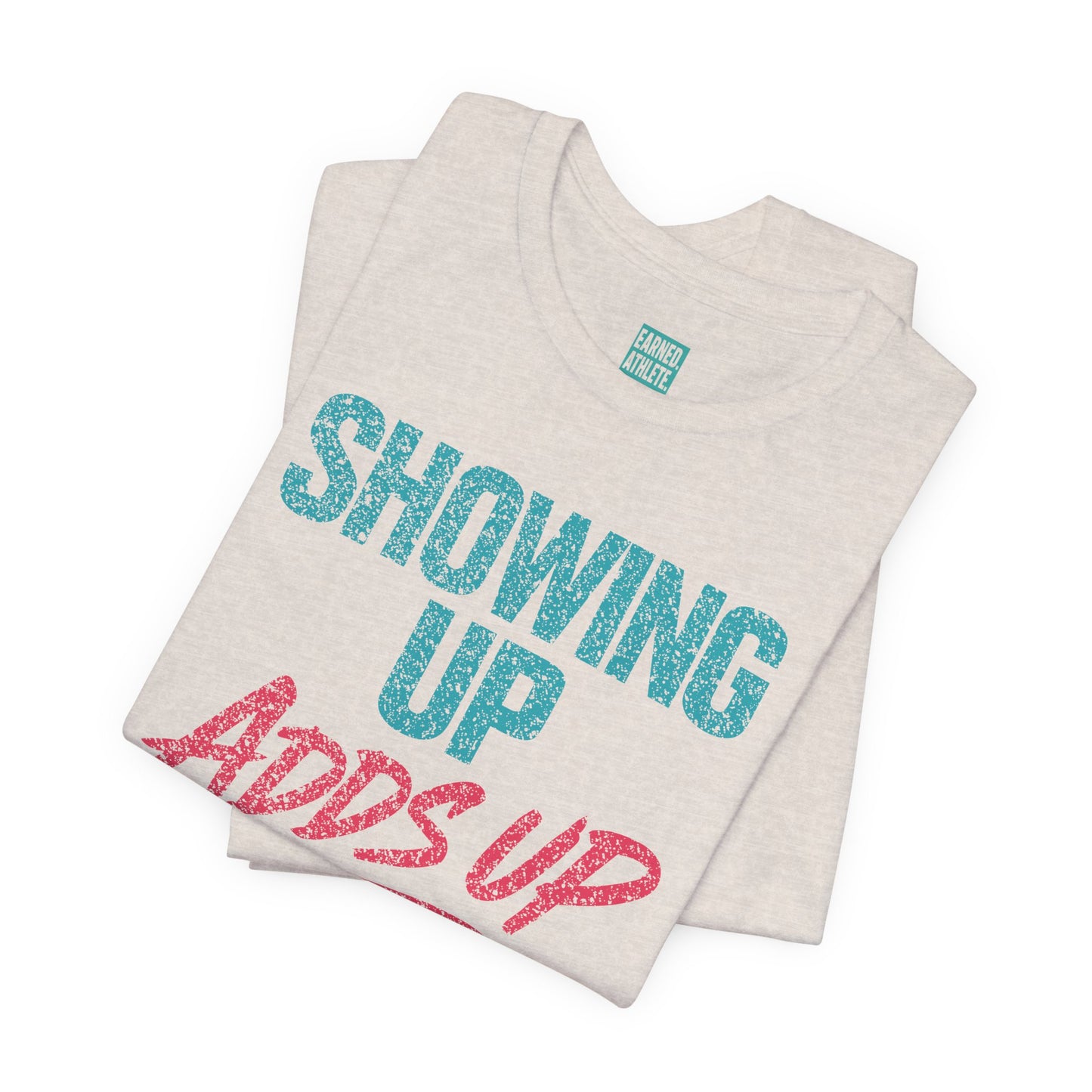 SHOWING UP ADDS UP Tee