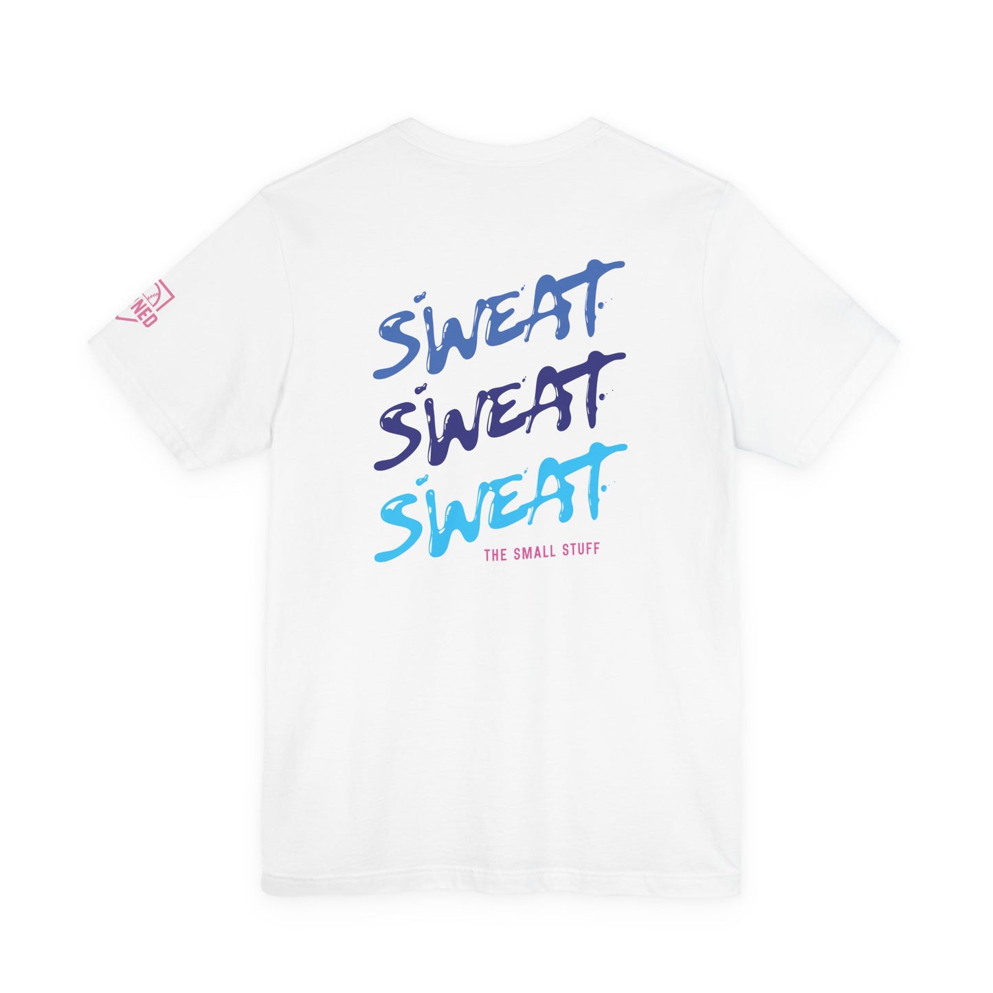 SWEAT THE SMALL STUFF Tee