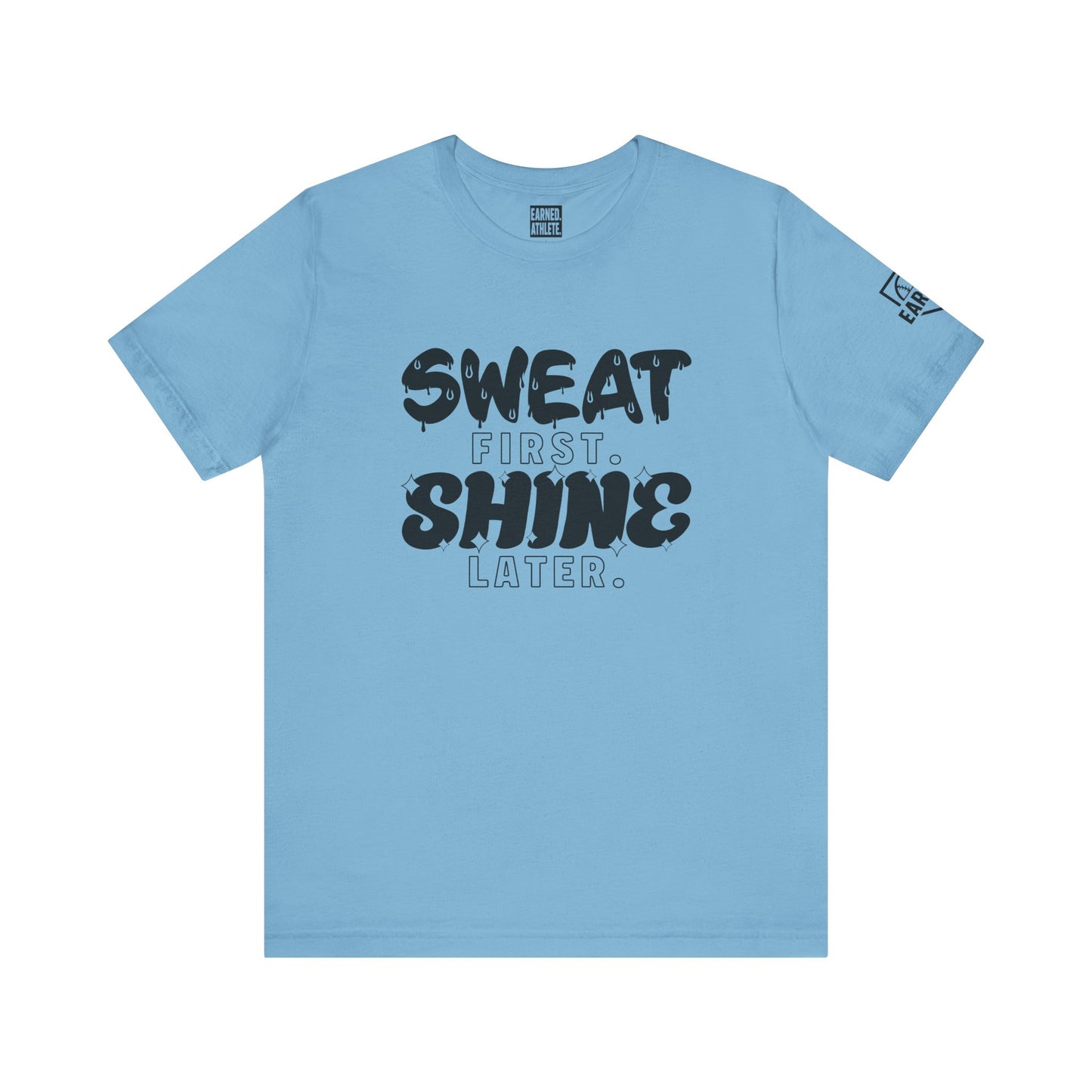 SWEAT FIRST. SHINE LATER. Tee (Black Font)