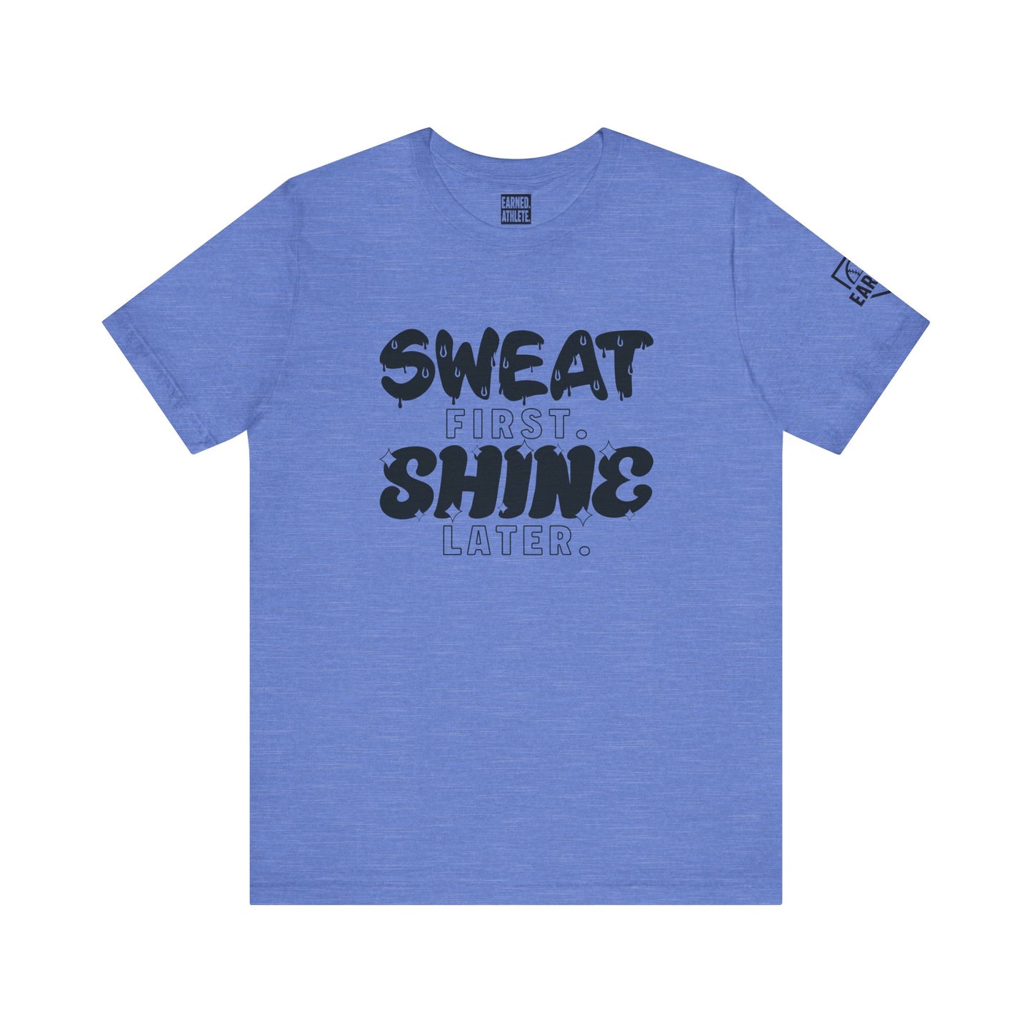 SWEAT FIRST. SHINE LATER. Tee (Black Font)