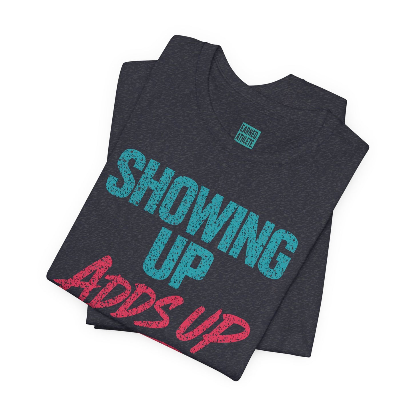 SHOWING UP ADDS UP Tee