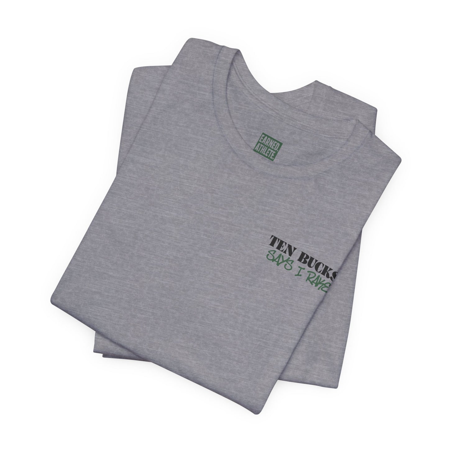 TEN BUCKS SAYS I RAKE Tee (Dark Green Font)