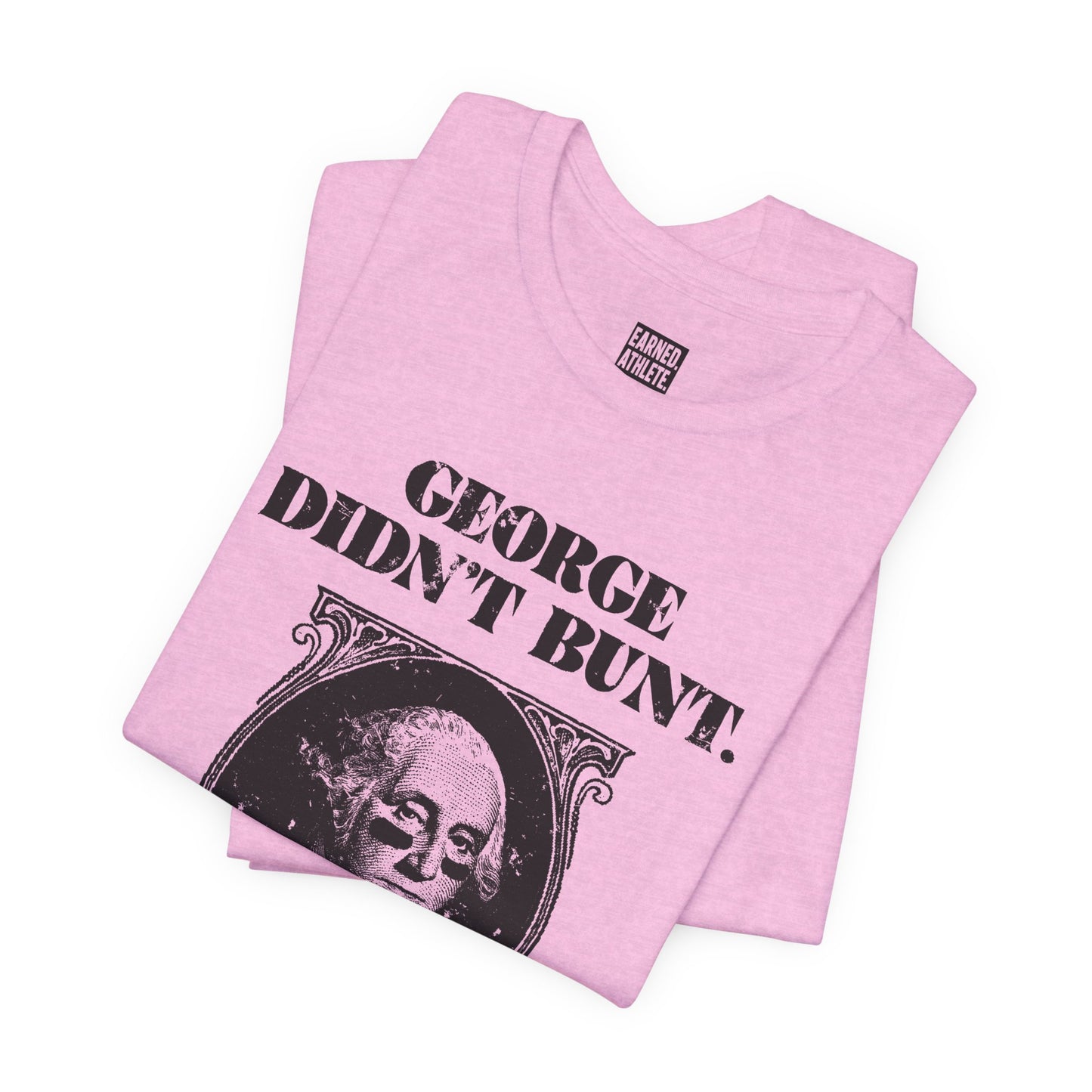 GEORGE DIDN'T BUNT Tee (Black Font)
