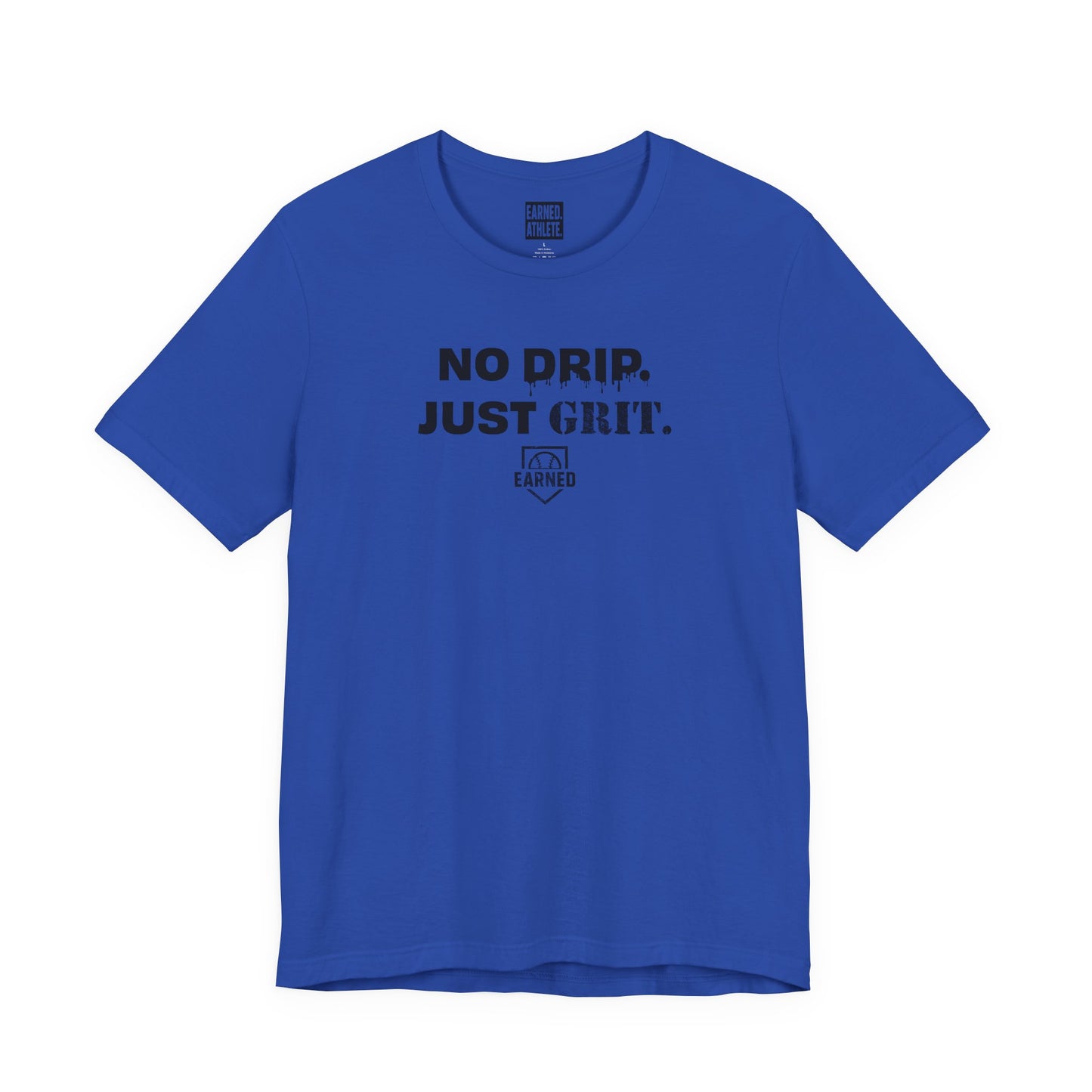 NO DRIP. JUST GRIT. Tee