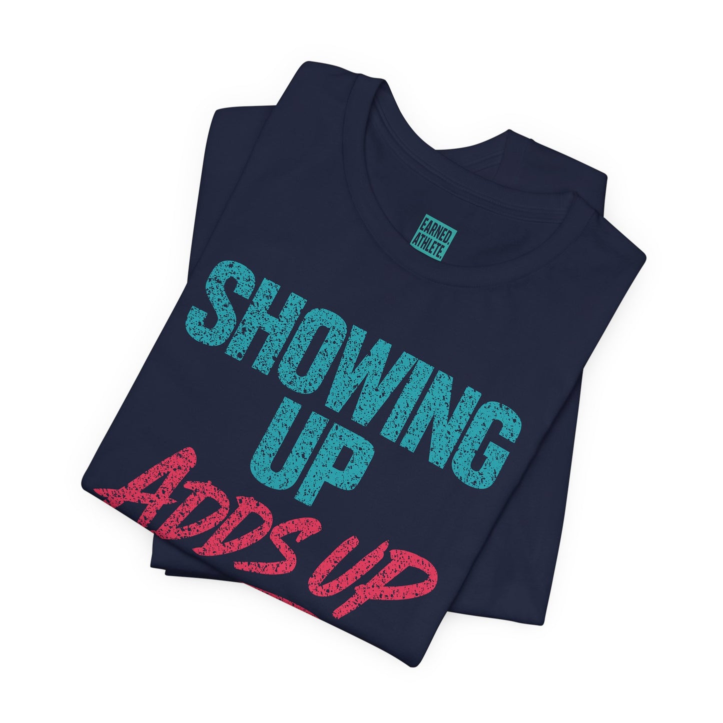 SHOWING UP ADDS UP Tee