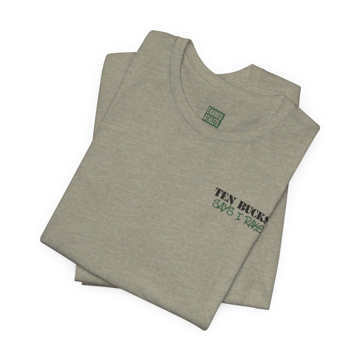 TEN BUCKS SAYS I RAKE Tee (Dark Green Font)