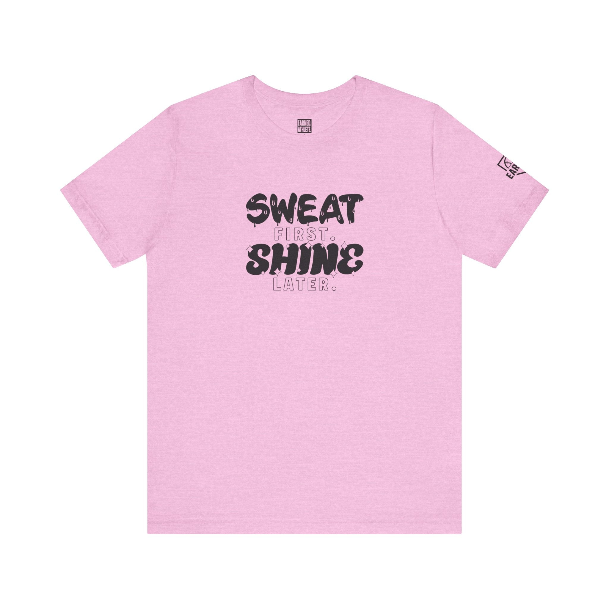 SWEAT FIRST. SHINE LATER. Adult Tee (Black Font)