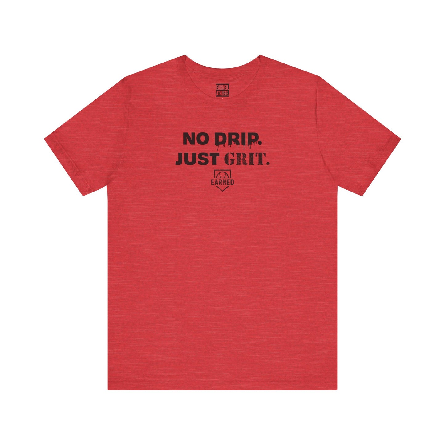 NO DRIP. JUST GRIT. Tee