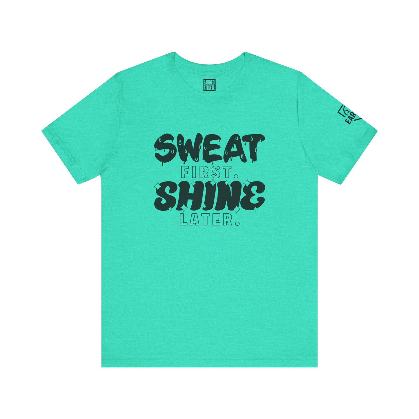 SWEAT FIRST. SHINE LATER. Tee (Black Font)