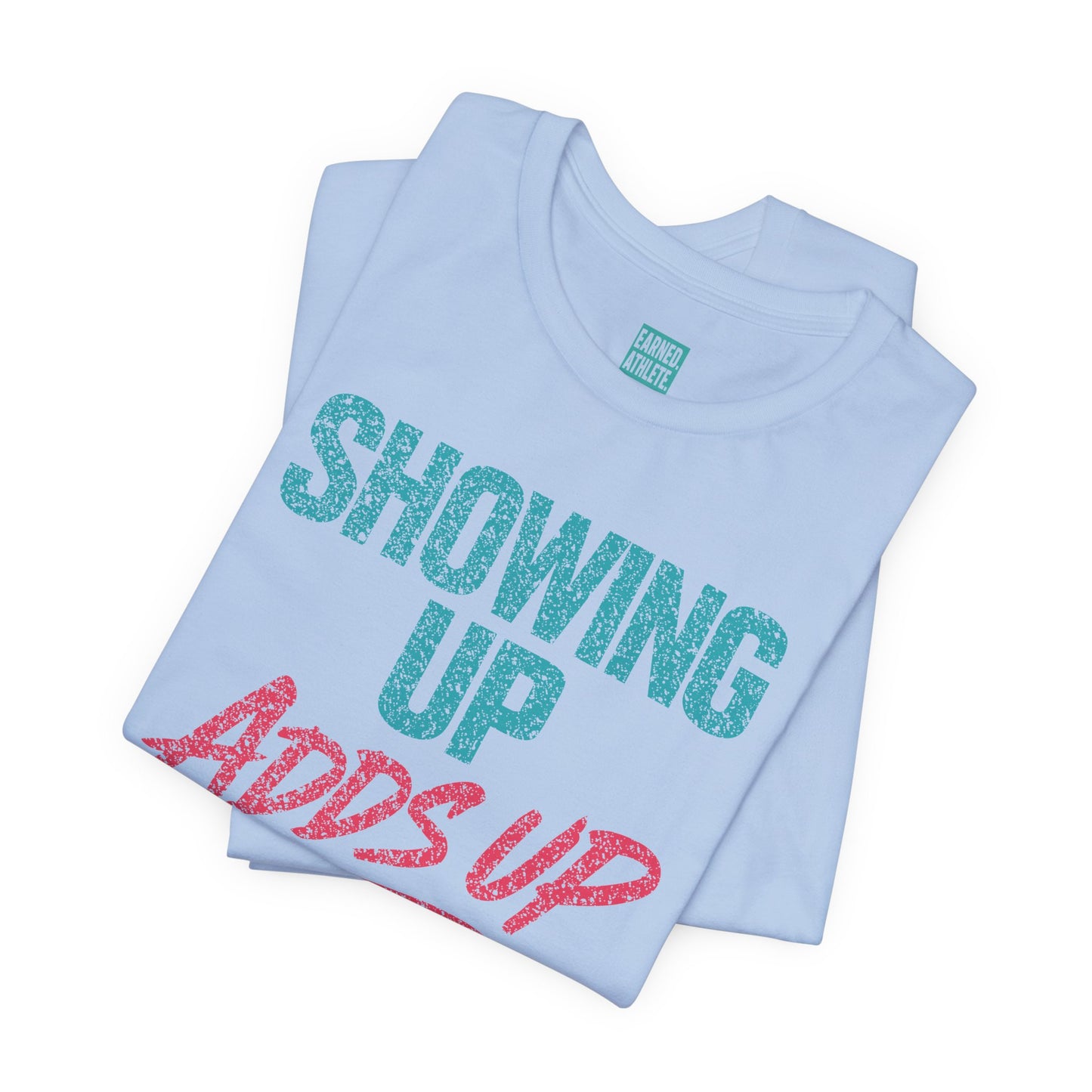 SHOWING UP ADDS UP Tee