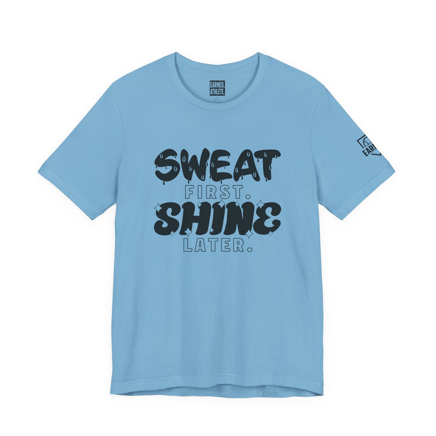 SWEAT FIRST. SHINE LATER. Tee (Black Font)