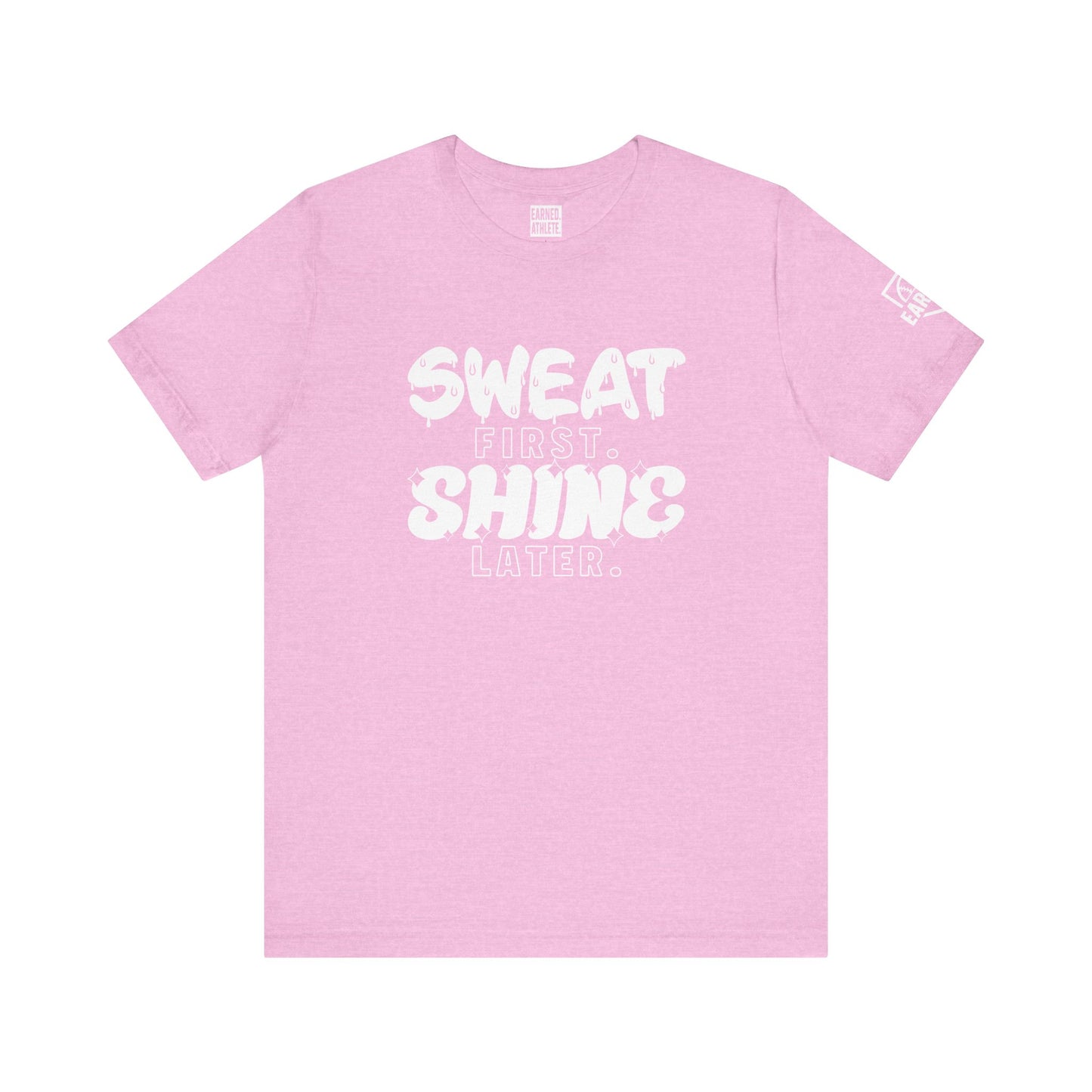 SWEAT FIRST. SHINE LATER. (White Font)