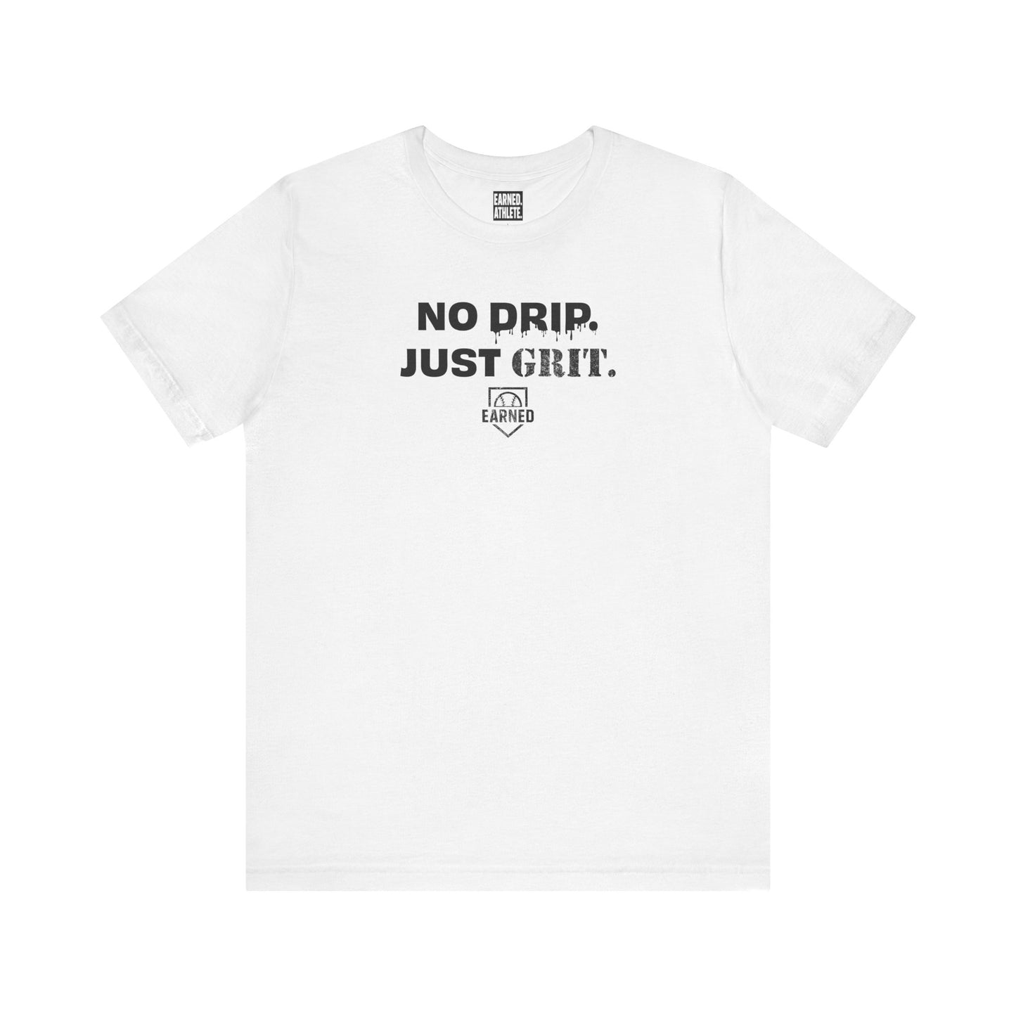 NO DRIP. JUST GRIT. Tee