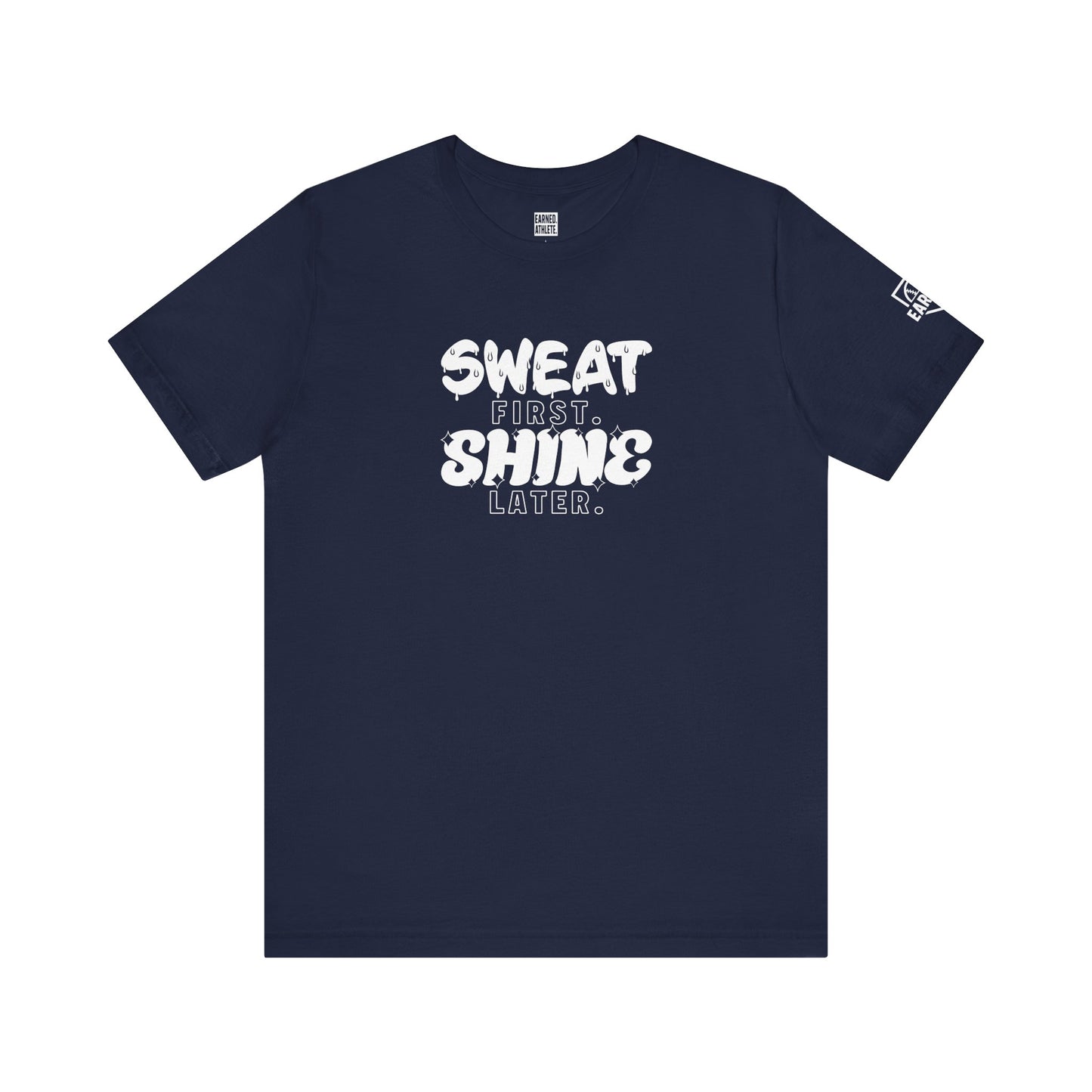 SWEAT FIRST. SHINE LATER. Adult Tee (White Font)
