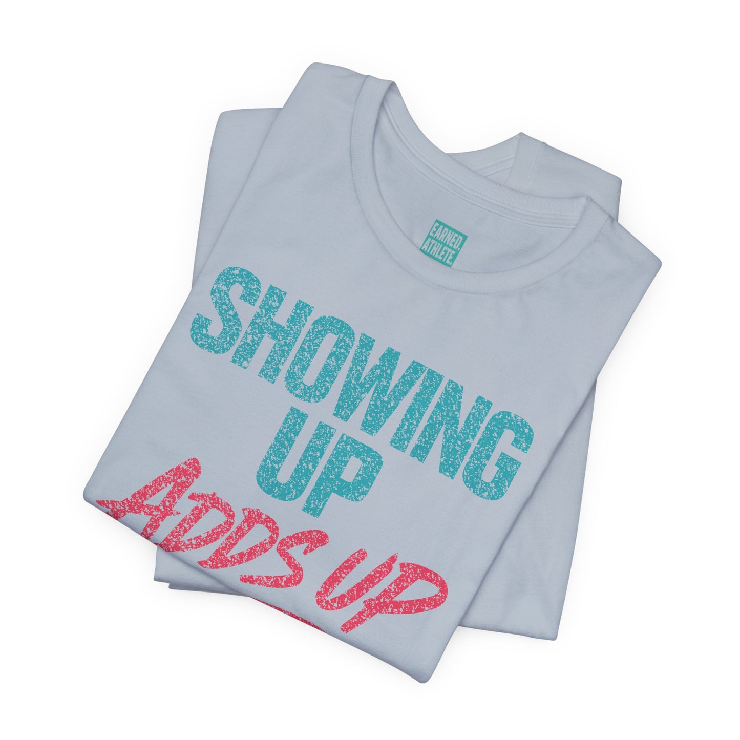 SHOWING UP ADDS UP Tee