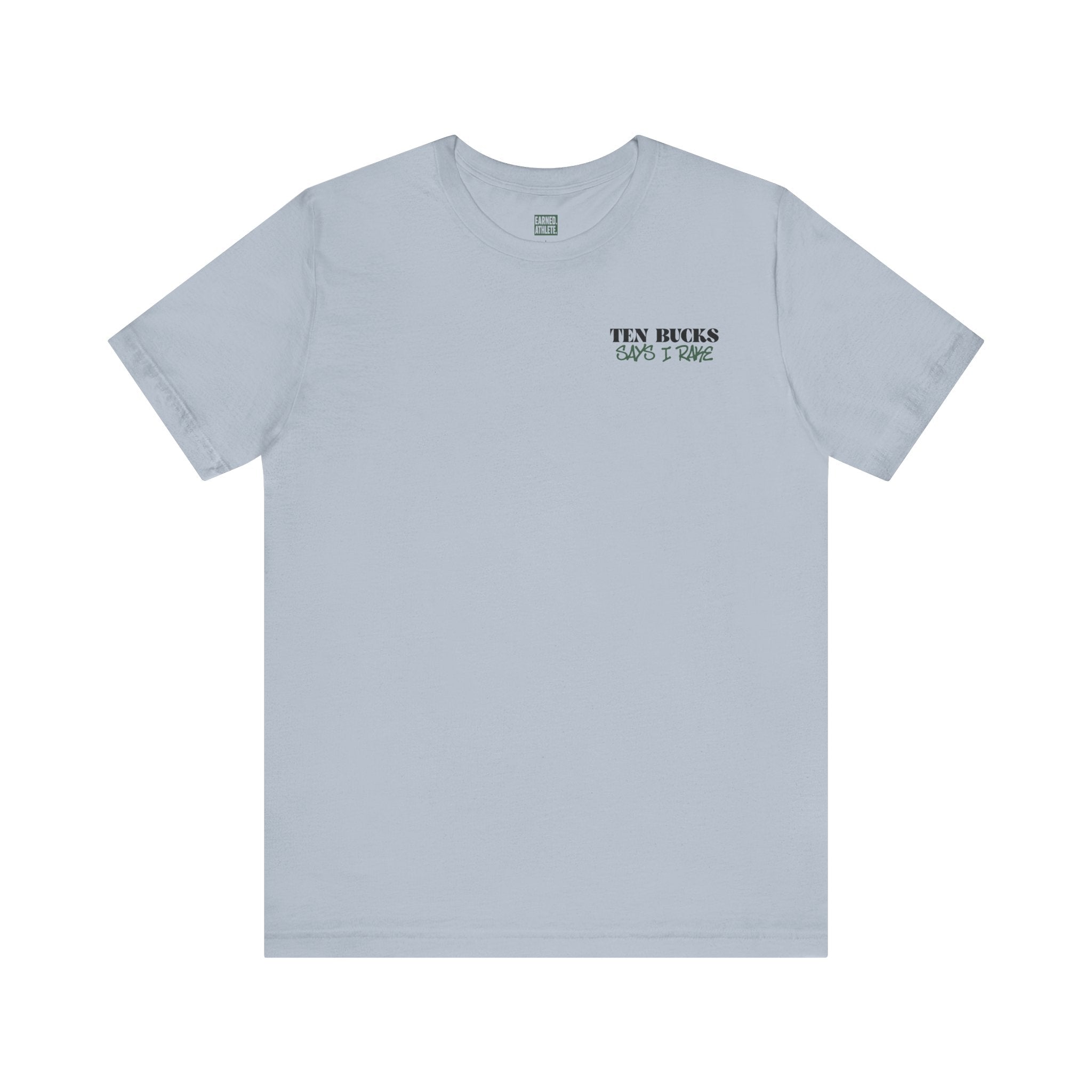TEN BUCKS SAYS I RAKE Tee (Dark Green Font)