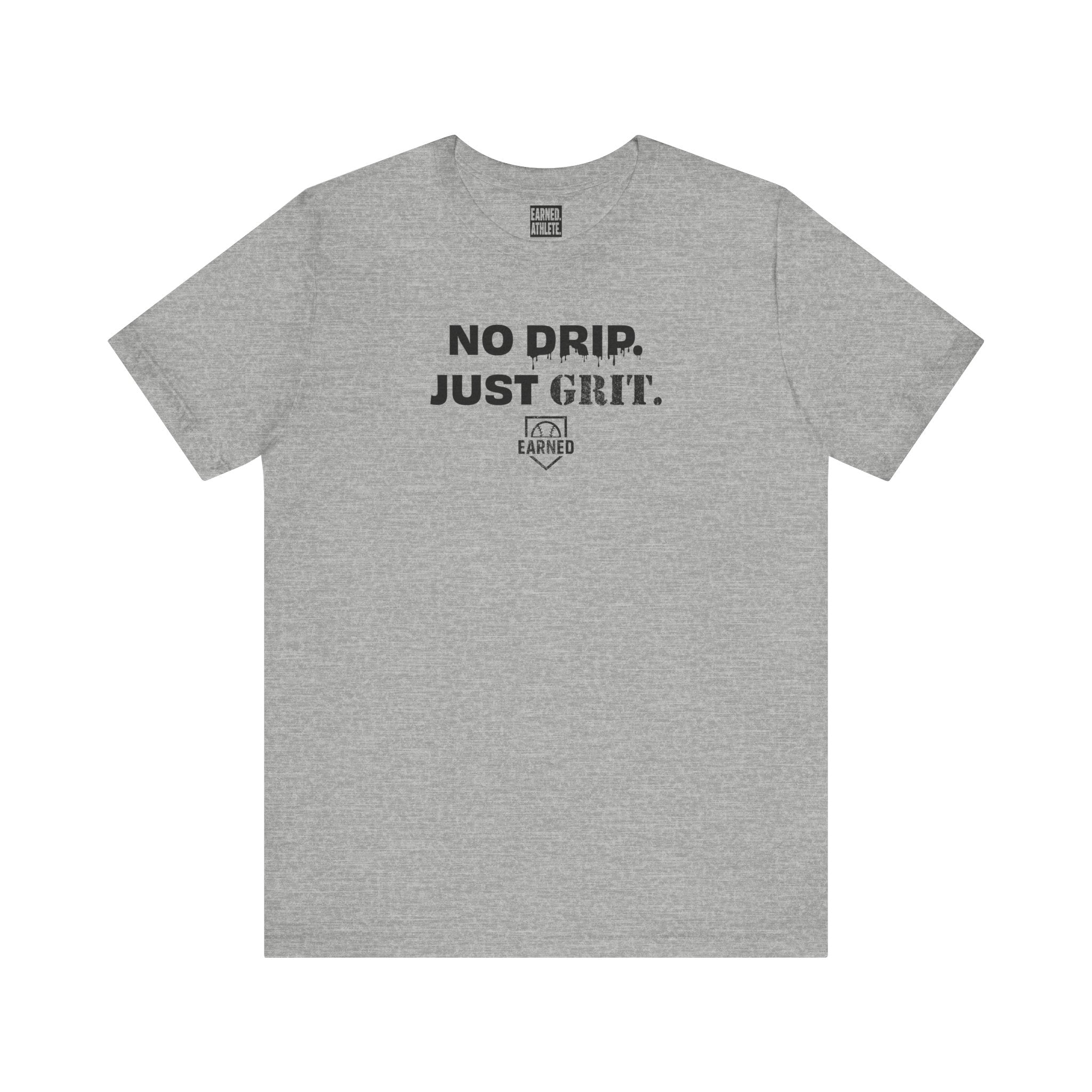 NO DRIP. JUST GRIT. Tee