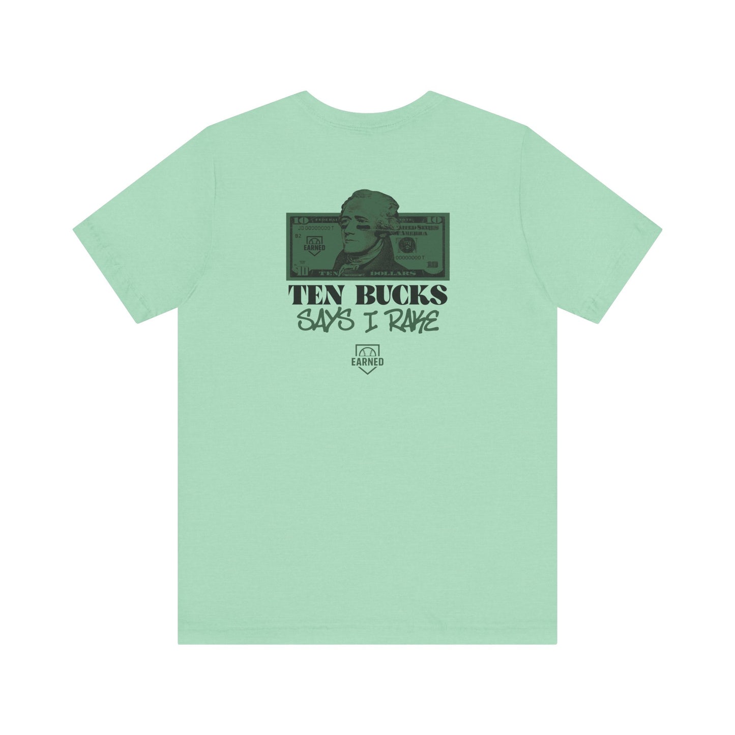 TEN BUCKS SAYS I RAKE Tee (Dark Green Font)