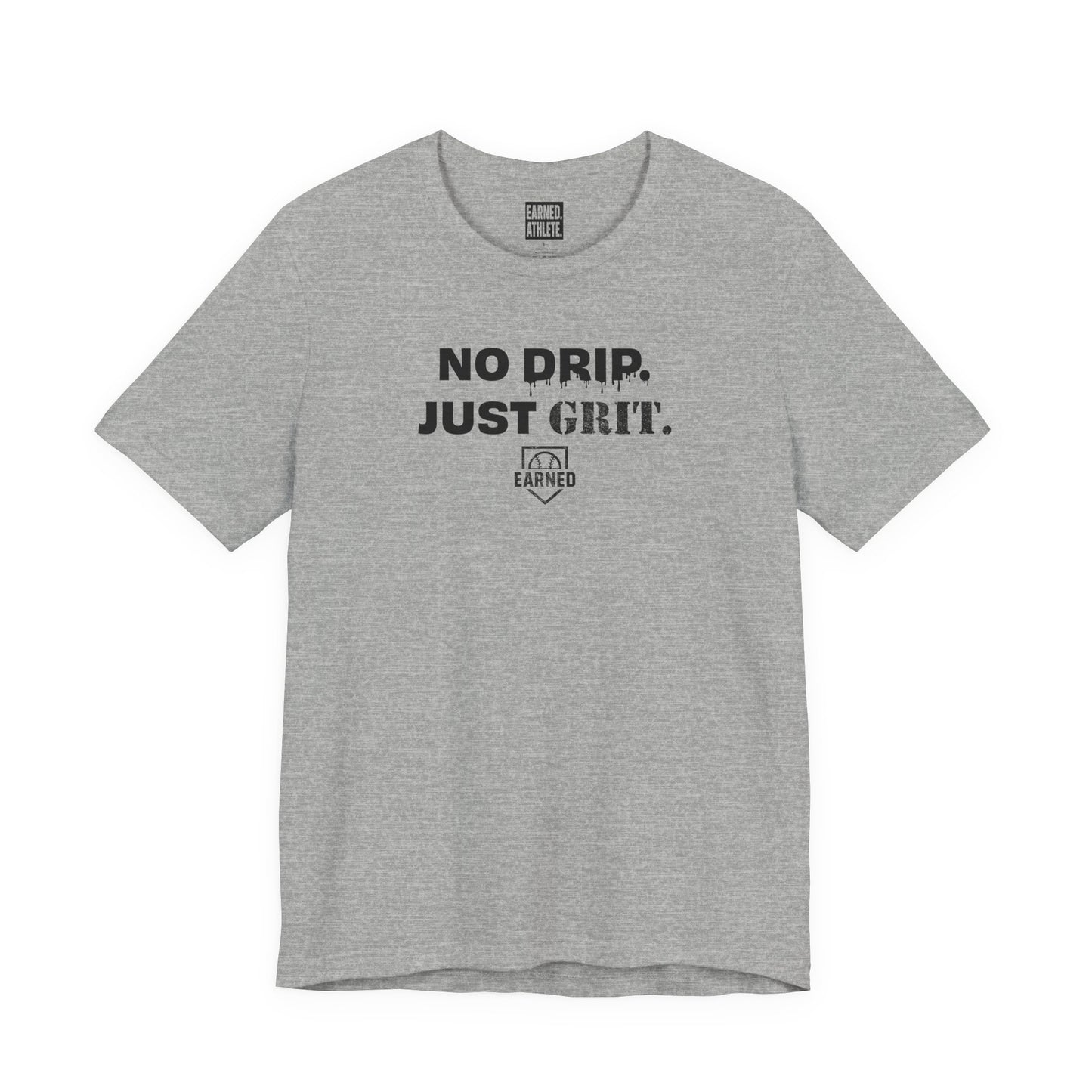 NO DRIP. JUST GRIT. Tee