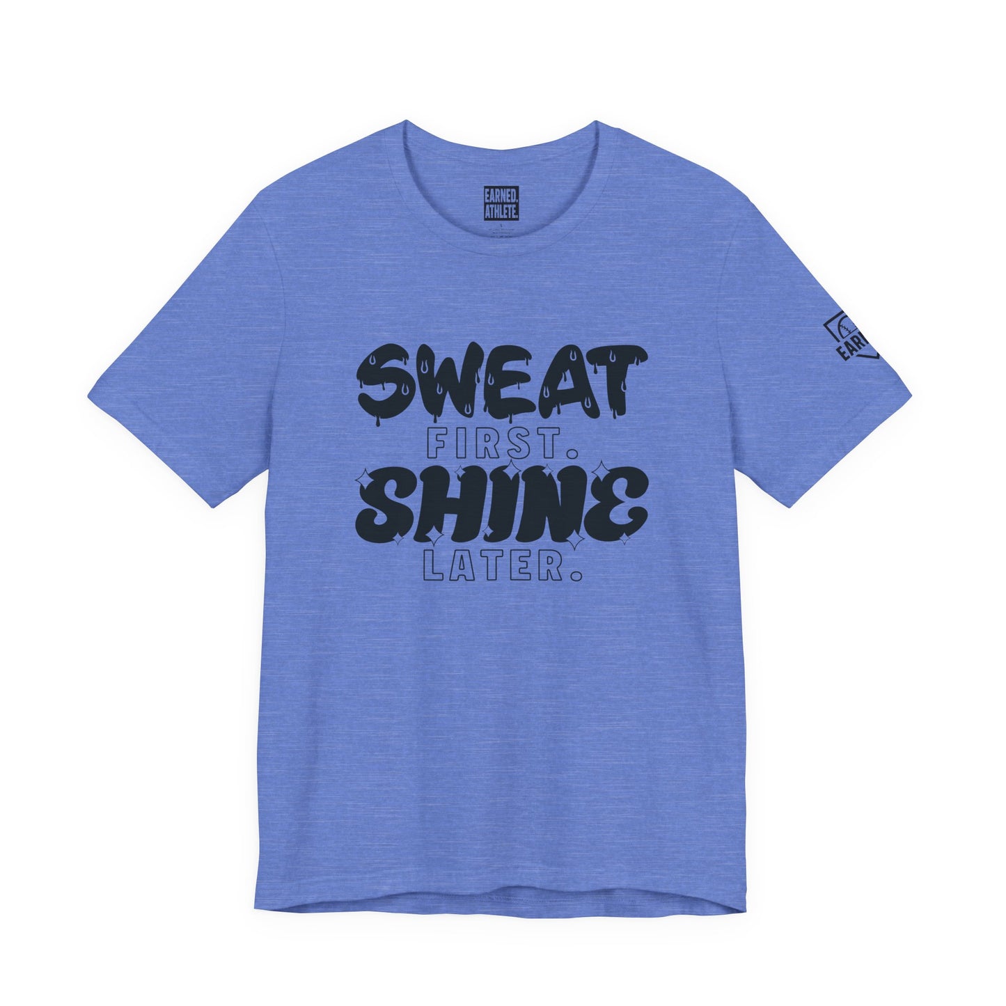SWEAT FIRST. SHINE LATER. Tee (Black Font)