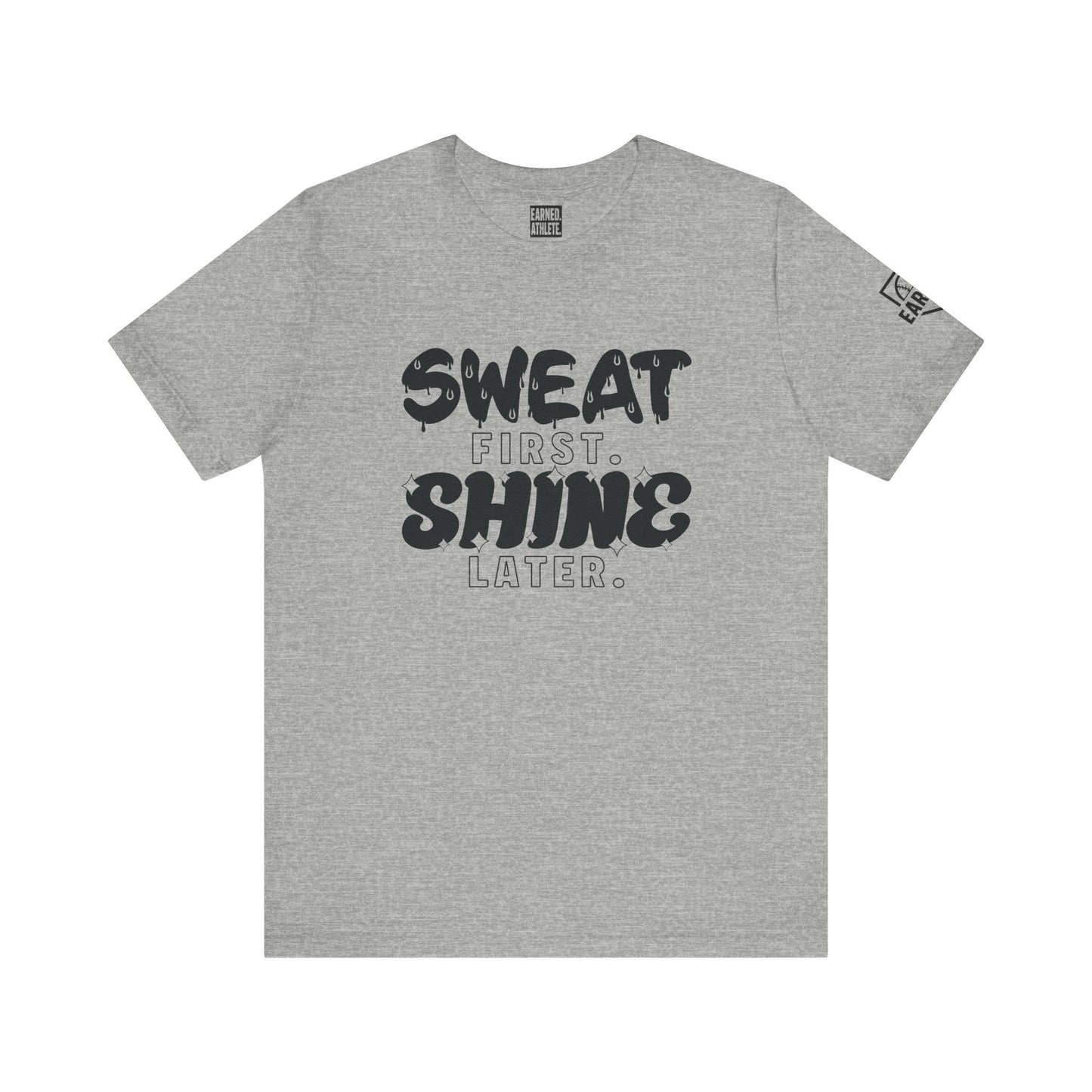 SWEAT FIRST. SHINE LATER. Tee (Black Font)
