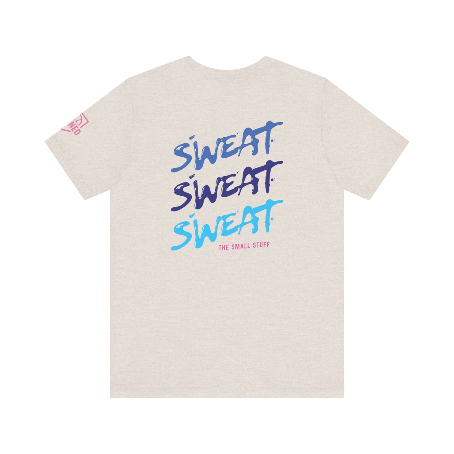 SWEAT THE SMALL STUFF Tee