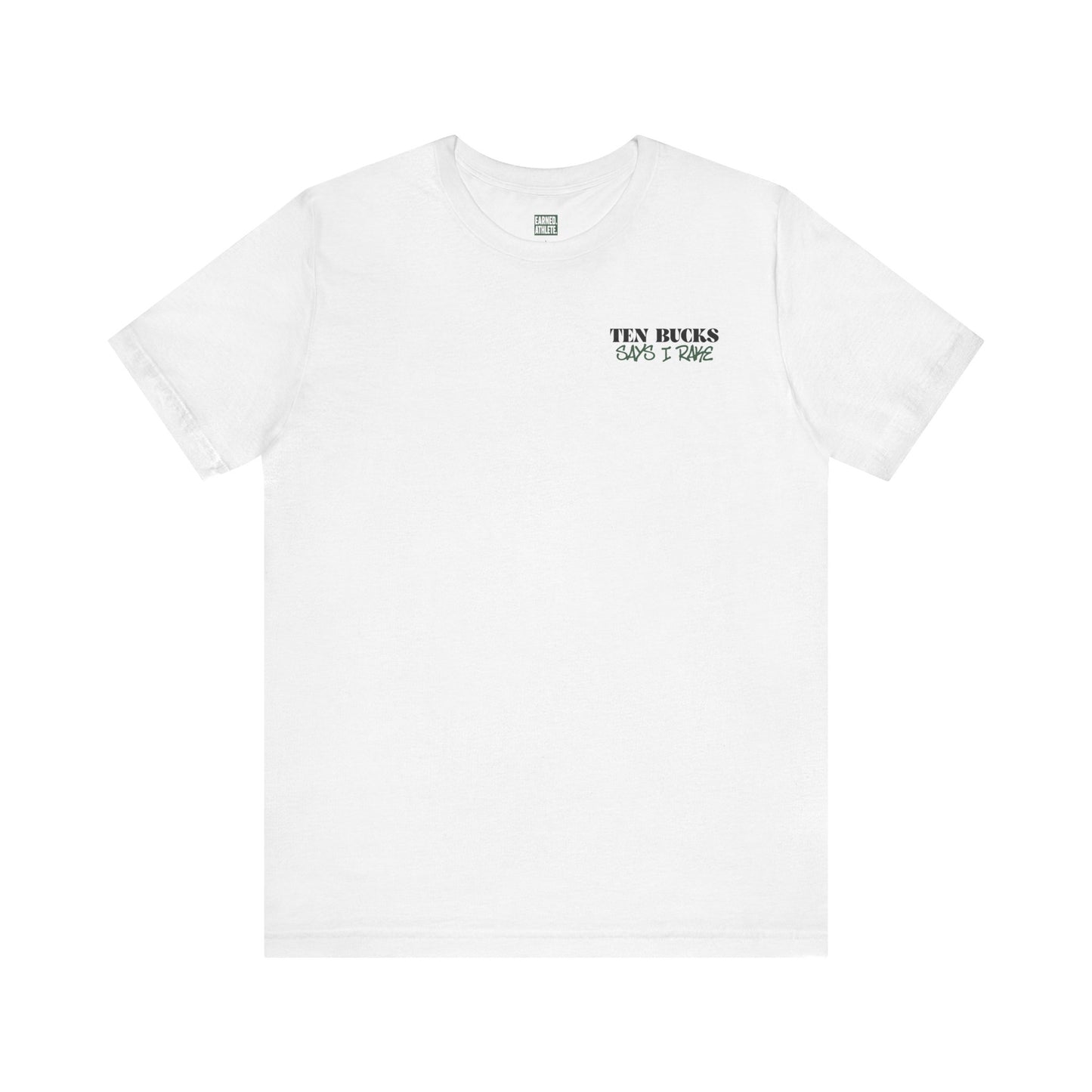 TEN BUCKS SAYS I RAKE Tee (Dark Green Font)