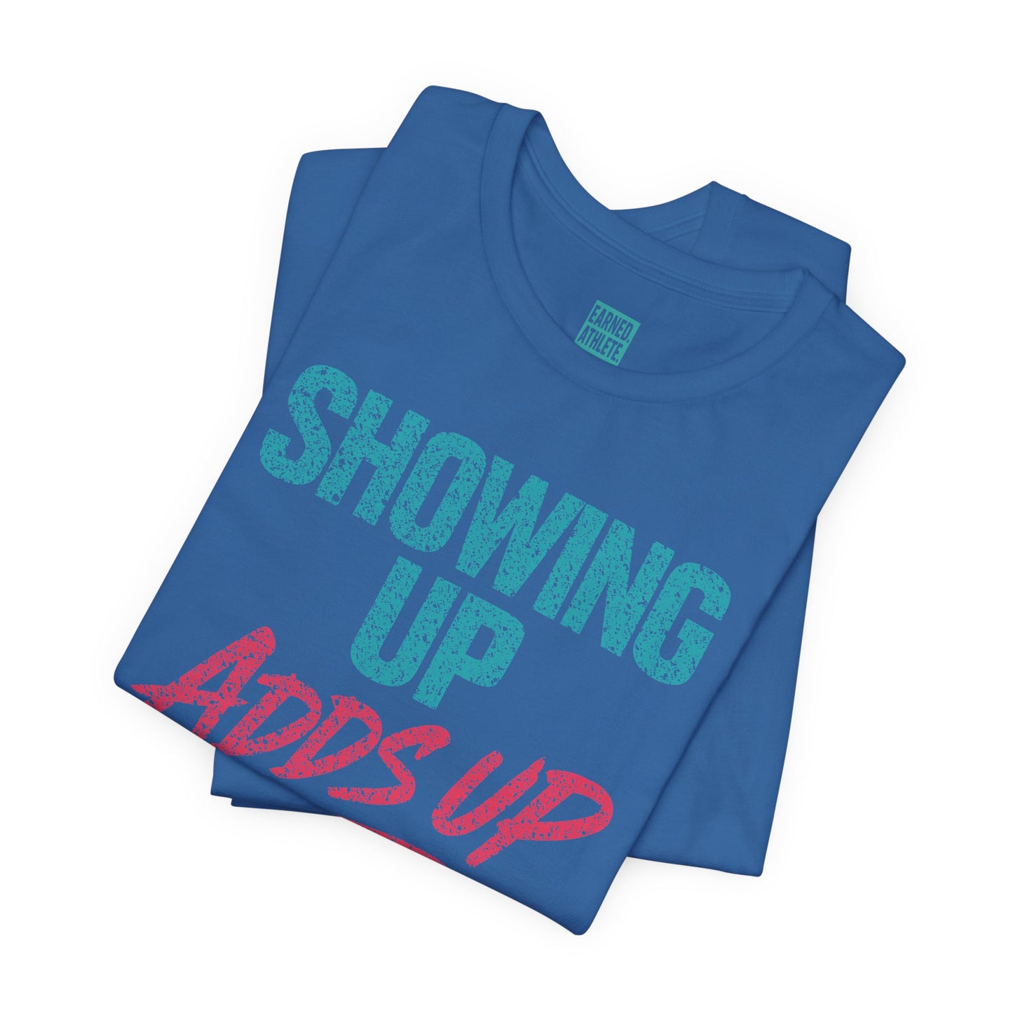 SHOWING UP ADDS UP Tee