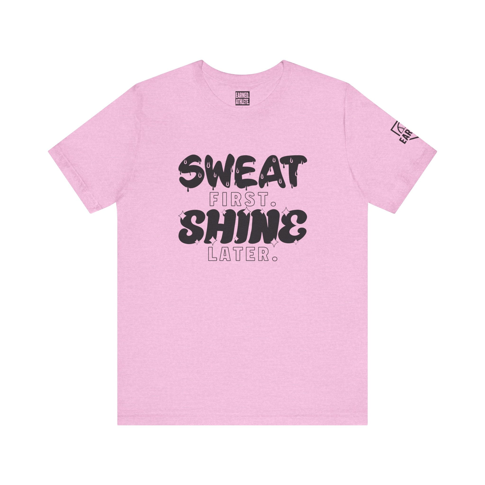 SWEAT FIRST. SHINE LATER. Tee (Black Font)