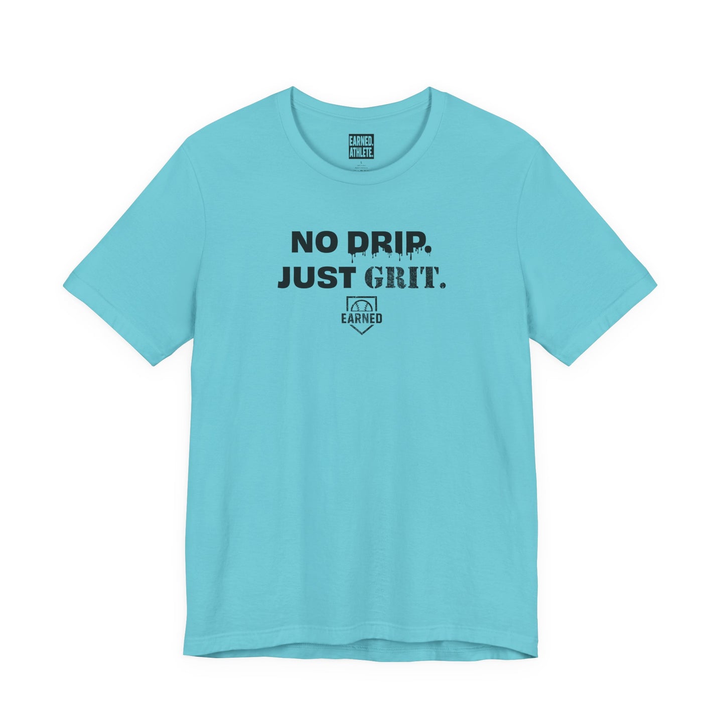 NO DRIP. JUST GRIT. Tee