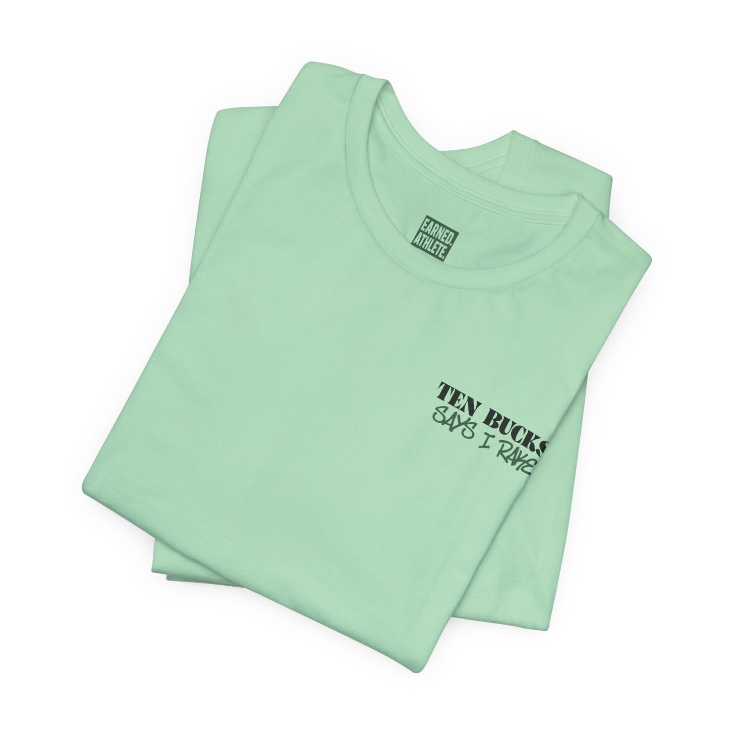 TEN BUCKS SAYS I RAKE Tee (Dark Green Font)