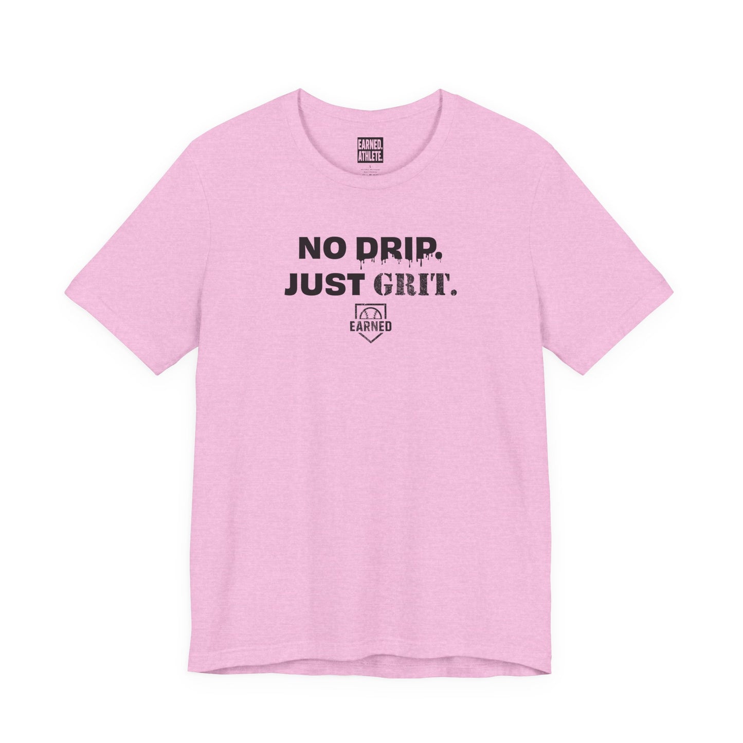 NO DRIP. JUST GRIT. Tee