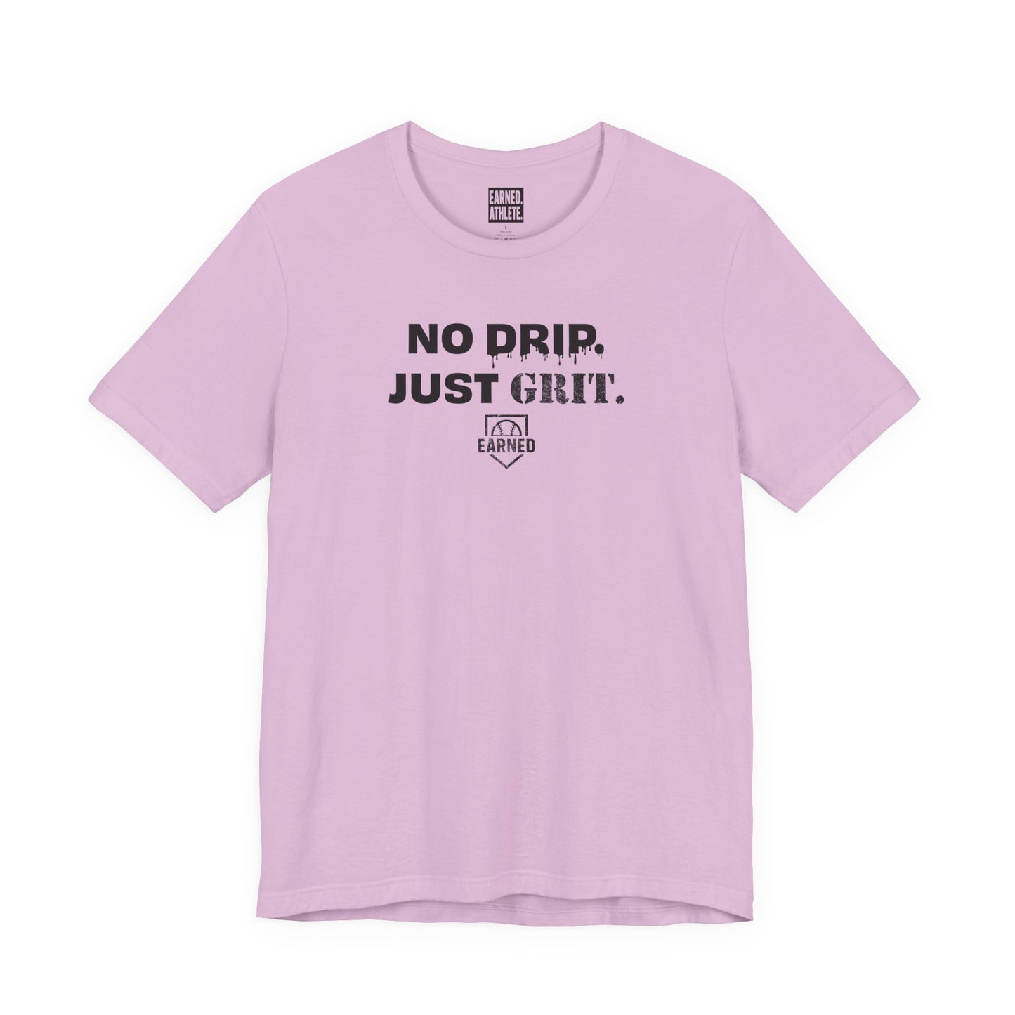 NO DRIP. JUST GRIT. Tee